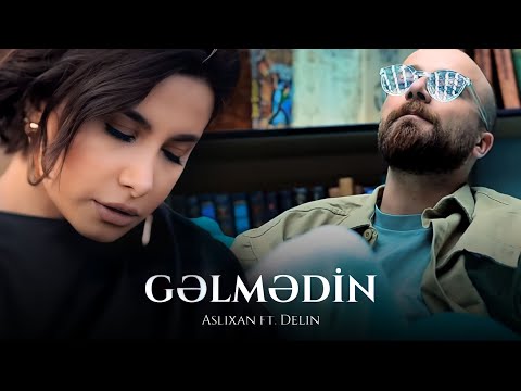 Aslixan ft. Delin —  Gəlmədin (Official Music Video)