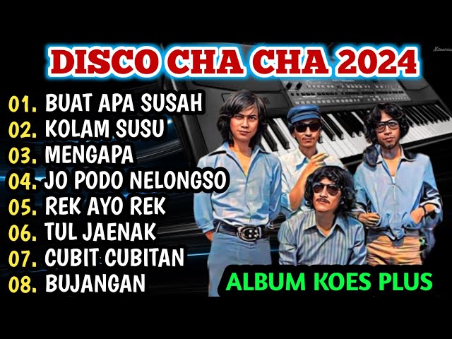 DISCO CHA-CHA 2024 FULL ALBUM KOES PLUS COCOK UNTUK TEMAN SANTAI!!! class=