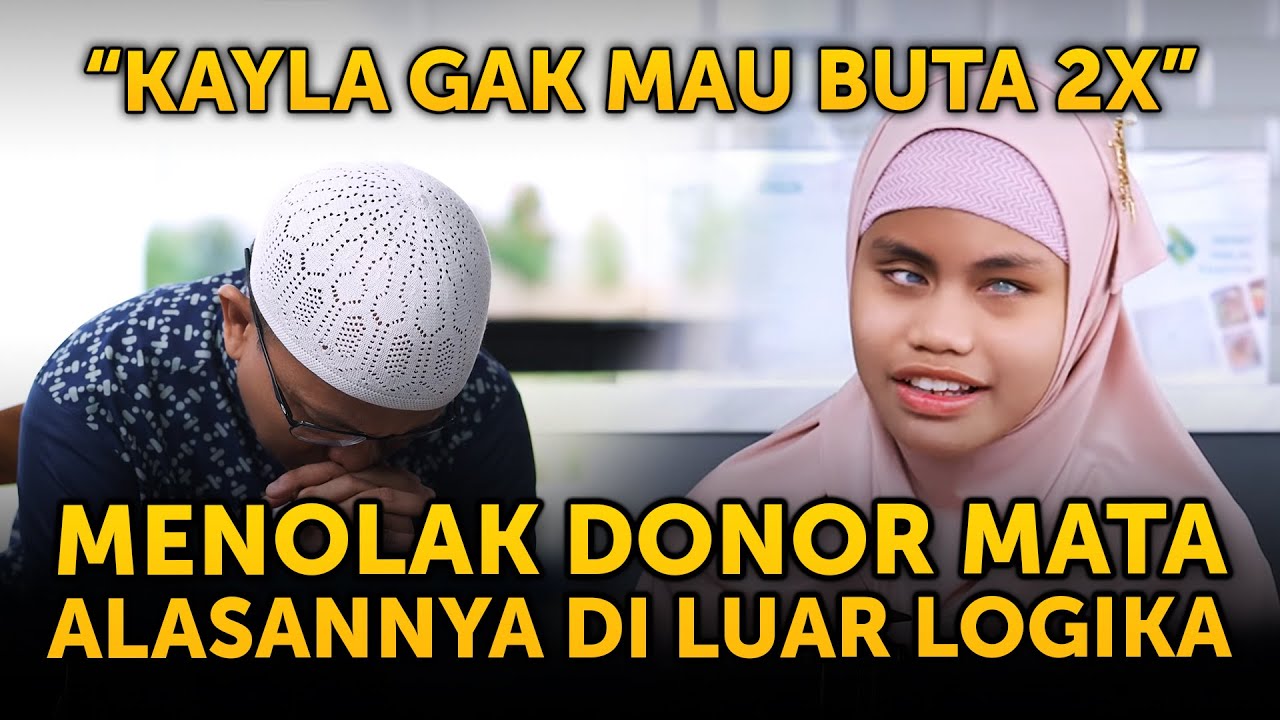 KAYLA TOLAK DONOR MATA, INI ALASANNYA YANG BIKIN UFK NANGIS | PART 2