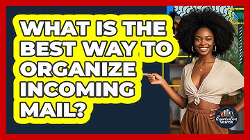 What Is The Best Way To Organize Incoming Mail? - Your Organization Mentor