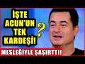 Acun Ilıcalı'nın Yıllardır Bilinmeyen Tek Kardeşi Bakın Kim? Mesleği İle Şaşırttı!