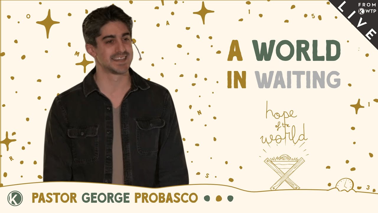 a world in waiting | hope of the world🎄| pastor george probasco (LIVE from WTP)