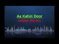 Aa kahin door indian remix
