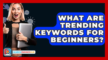 What Are Trending Keywords For Beginners? - SearchEnginesHub.com