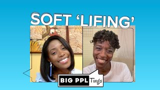 How to Live a Self Care/Soft Life | S108 | Big Ppl Tings