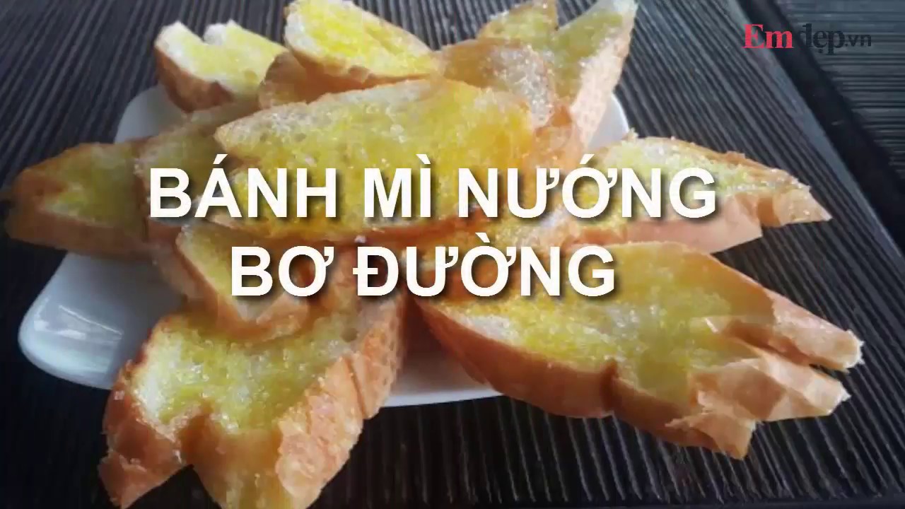 Cách làm BÁNH MÌ NƯỚNG BƠ ĐƯỜNG siêu hấp dẫn cho bữa sáng