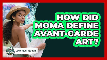 How Did MoMA Define Avant-garde Art? - Learn About New York