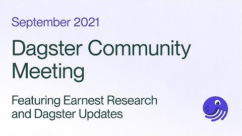 Dagster Community Meeting - Featuring Earnest Research and Dagster Updates | September 14, 2021