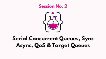 Multithreading Session No  2: Serial Concurrent Queues, Sync Async, QoS & Target Queues