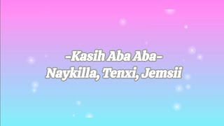 kasih Aba Aba  Naykilla Tenxi Jemsii lirik Lagu