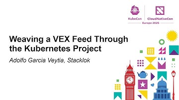 Weaving a VEX Feed Through the Kubernetes Project - Adolfo García Veytia, Stacklok