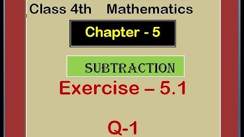 Class-4th Chapter-5(Subtraction) Ex-5.1 Q-1