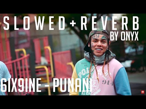 6IX9INE - PUNANI (slowed + reverb) by ONYX