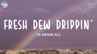 The Northern Belle - Fresh Dew Drippin' (Lyrics)