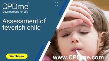 Assessment of the Feverish Child - Presented by Dr Darshana Bhattacharjee