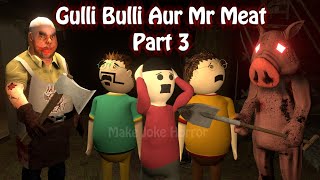 Gulli Bulli Aur Mr Meat Part 3 | Mr Meat Horror Story | Android Game Horror story | Make Joke Horror