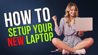 How To Setup Your New Laptop