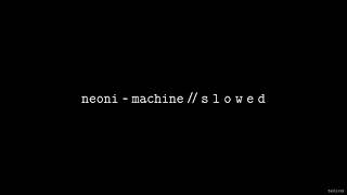 NEONI - MACHINE // S L O W E D Resimi