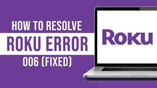 How To Resolve Roku Error Code 006 (Tutorial)