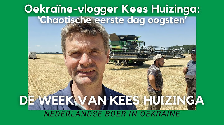 Ukraine vlogger Kees Huizinga: 'Chaotic first day of harvesting'