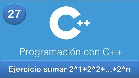 27. Programación en C++ || Ciclos o Bucles || Ejercicio sumar 2^1+2^2+...+2^n