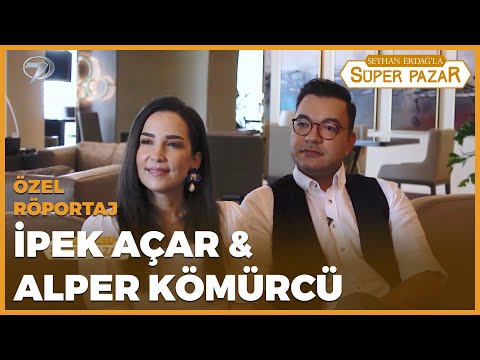 Seyhan Erdağ'la Süper Pazar | İpek Açar & Alper Kömürcü Röportajı