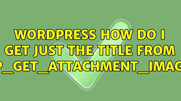 Wordpress: How do I get just the title from wp_get_attachment_image? (3 Solutions!!)