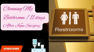 Cleaning My Bathroom/ Post 11 days Knee Surgery🙏 #postsurgeryrecovery #strength
