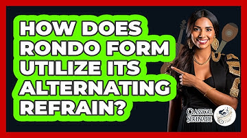 How Does Rondo Form Utilize Its Alternating Refrain?