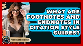What Are Footnotes And Endnotes In Citation Style Guides? - The College Explorer