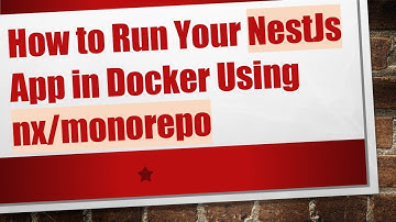 How to Run Your NestJs App in Docker Using nx/monorepo