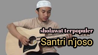 sholawat terpopuler santri n'joso : Allah Allah Aghisna, huwannur, shollu'ala Muhammad, mughrom