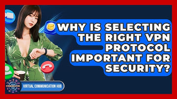 Why Is Selecting The Right VPN Protocol Important For Security? - Virtual Communication Hub