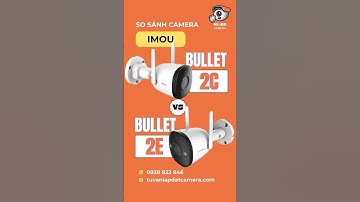 So sánh Camera IMOU Bullet 2C vs Bullet 2E #imoucamera #3mp #bullet2C2E