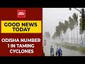 Odisha number 1 in taming cyclones  good news today  india today