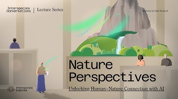 "Nature Perspectives: Unlocking Human–Nature Connection with AI" with Gal Zanir