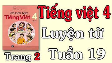 VỞ BÀI TẬP TIẾNG VIỆT LỚP 4 TẬP 2 TUẦN 19 TRANG 2 LUYỆN TỪ VÀ CÂU CHỦ NGỮ TRONG CÂU KỂ AI LÀM GÌ