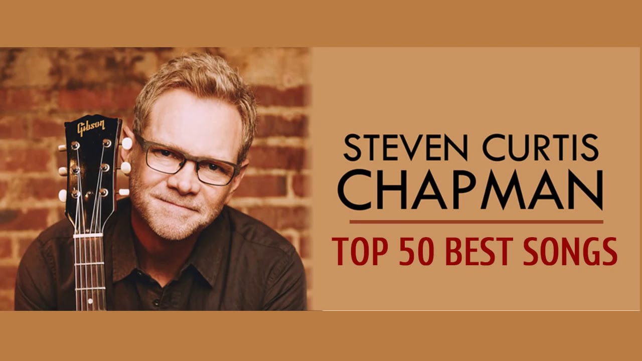 Best Of Steven Curtis Chapman Full Album   Greatest Worship Songs Of Steven Curtis Chapman