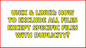 Unix & Linux: How to exclude all files except specific files with Duplicity?