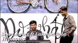 Sese Lawing ft Lukman Rola - Hipnotis (cover by Aznur)