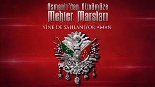 Yine De Şahlanıyor Aman - Osmanlı Mehter Marşları