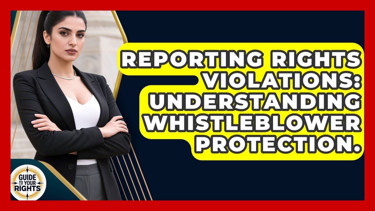 Reporting Rights Violations: Understanding Whistleblower Protection ...