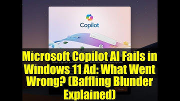 Microsoft Copilot AI Fails in Windows 11 Ad: What Went Wrong? (Baffling Blunder Explained)