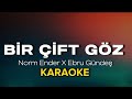 Norm Ender X Ebru Gündeş Bir Çift Göz KARAOKE SÖZLERİ