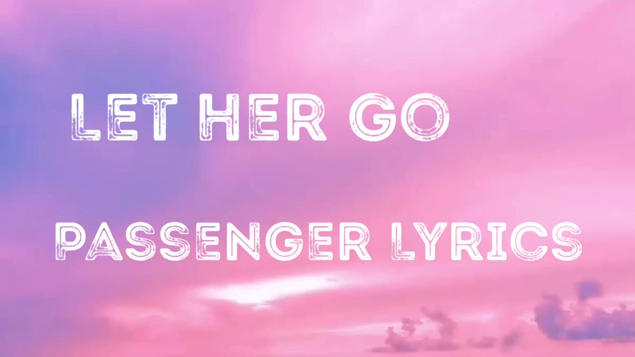 Let Her Go Passenger Lyrics YouTube
