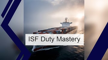Mastering ISF Import Duties: A Complete Guide