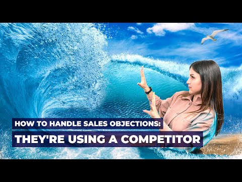 How to Handle Sales Objections: They Are Using A Competitor