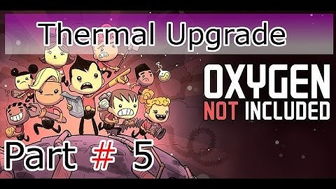Oxygen Not Included | Thermal Upgrade | # 5