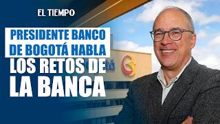 Interview with Juan Carlos Echeverry, President of Banco de Bogotá: Challenges and the Future of ...