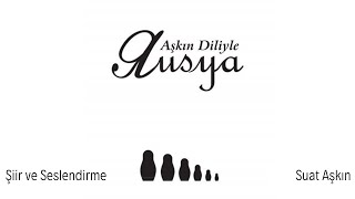 Aşkın Diliyle Rusya - Suat Aşkın - Şiir Seslendirmesi